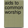Aids To Common Worship by . Anonymous