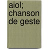 Aiol; Chanson de Geste door Jacques Clary Jean Normand
