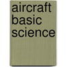 Aircraft Basic Science by Michael J. Kroes