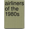 Airliners Of The 1980s by Gerry Manning