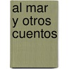 Al Mar y Otros Cuentos door Miguel Briante