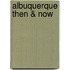 Albuquerque Then & Now