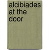 Alcibiades at the Door door Lawrence R. Schehr
