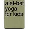 Alef-Bet Yoga for Kids by Ruth Goldeen