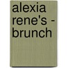 Alexia Rene's - Brunch door Anna Taylor