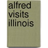 Alfred Visits Illinois door Elizabeth O'Neill