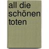 All die schönen Toten by Martha Grimes