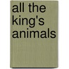 All the King's Animals by Cristina Kessler
