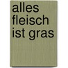 Alles Fleisch ist Gras door Christian Mähr