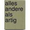 Alles andere als artig by Heike Kirchhoff