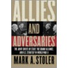 Allies And Adversaries by Mark A. Stoler