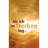 Als ich im Sterben lag door Father Richard John Neuhaus