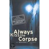 Always Kiss The Corpse door Sandy Frances Duncan