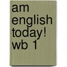 Am English Today! Wb 1 by D.H. Howe