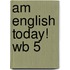 Am English Today! Wb 5