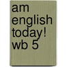 Am English Today! Wb 5 by D.H. Howe