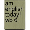 Am English Today! Wb 6 by D.H. Howe