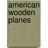 American Wooden Planes door Martyl Pollak