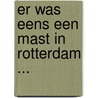 Er was eens een mast in Rotterdam ... by A. Driesse