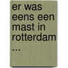 Er was eens een mast in Rotterdam ... door A. Driesse