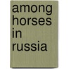 Among Horses In Russia door M. Horace 1842-1904 Hayes