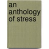 An Anthology Of Stress door James H. Humphrey