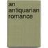 An Antiquarian Romance