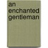 An Enchanted Gentleman