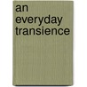 An Everyday Transience by Unknown