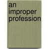 An Improper Profession by Peter C. Norton