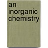 An Inorganic Chemistry door Henry George Denham
