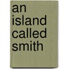 An Island Called Smith door Jon Gower