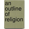An Outline Of Religion door E.R. Appleton
