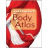 Anatomica's Body Atlas by Ph.D. Albertine Kurt H.