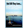 And Still They Come... door Bill Rhatican