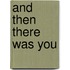 And Then There Was You