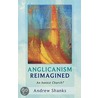 Anglicanism Reimagined door Andrew Shanks