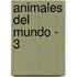 Animales del Mundo - 3