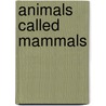 Animals Called Mammals door Kristina Lundblad