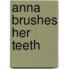 Anna Brushes Her Teeth by Kathleen Amant