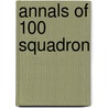 Annals Of 100 Squadron door O.B.E. Major