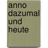 Anno Dazumal Und Heute by Karl Wolf