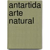 Antartida Arte Natural by Jordi Canals