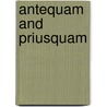 Antequam And Priusquam by Walter Hullihen