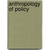 Anthropology of Policy door Chris Shore