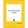Anthropomorphic Theism by John Fiske