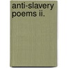 Anti-Slavery Poems Ii. by John Greenleaf Whittier