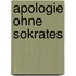 Apologie ohne Sokrates