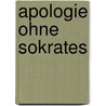 Apologie ohne Sokrates door Axel Beelmann