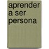 Aprender a Ser Persona